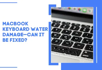 MacBook Keyboard Water Damage — Can It Be Fixed?
